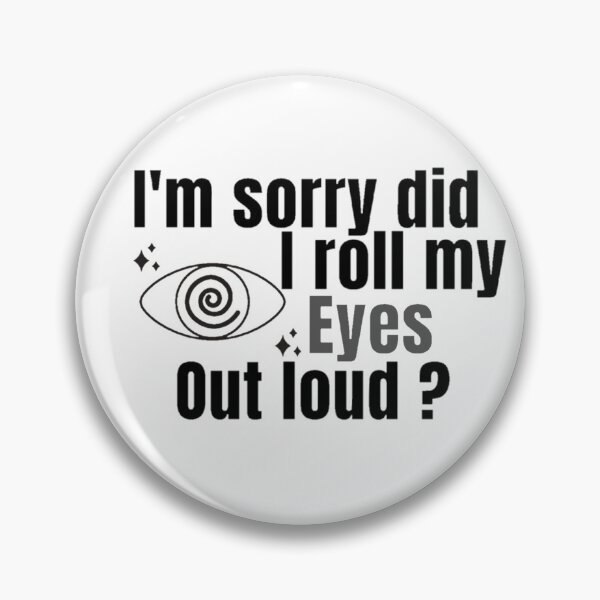 Item preview, I'm Sorry Did I Roll My Eyes Out Loud, Funny Quote  designed and sold by Special-Art1.
