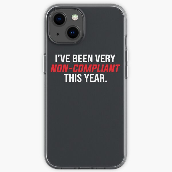 I've Been Very Non Compliant This Year iPhone Soft Case