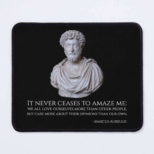 Item preview, It never ceases to amaze me: we all love ourselves more than other people, but care more about their opinions than our own. - Marcus Aurelius designed and sold by Styrman.