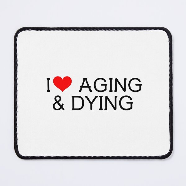 Item preview, I Love Aging and Dying Gift designed and sold by Studio TANFF.
