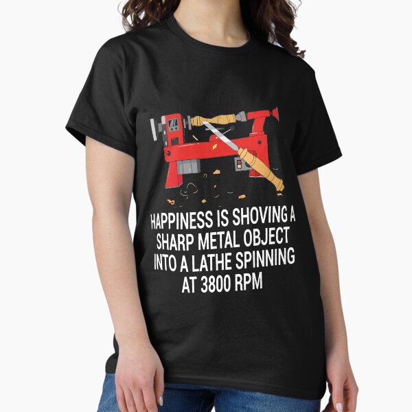 Happiness Is Shoving Sharp Object Into Lathe Penturner Shirt Happiness Is Shoving Sharp Object Into Lathe Penturner Shirt
