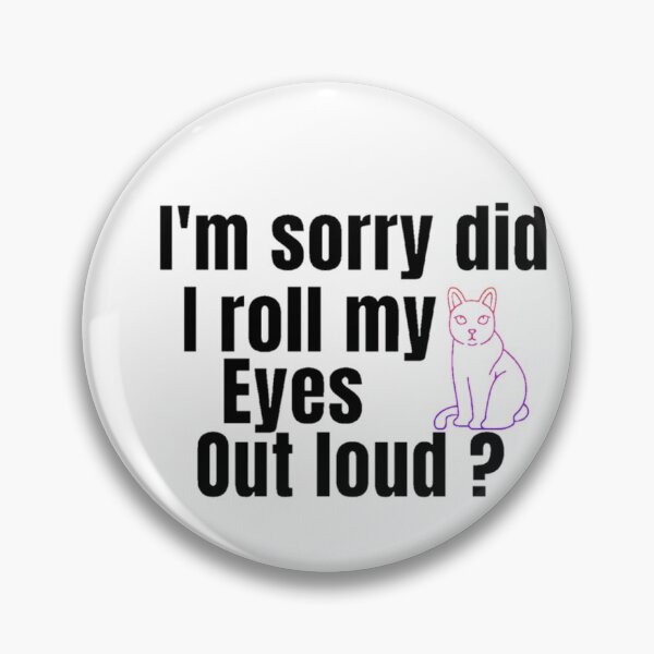 Item preview, I'm Sorry Did I Roll My Eyes Out Loud, Funny Quote, funny cat designed and sold by Special-Art1.