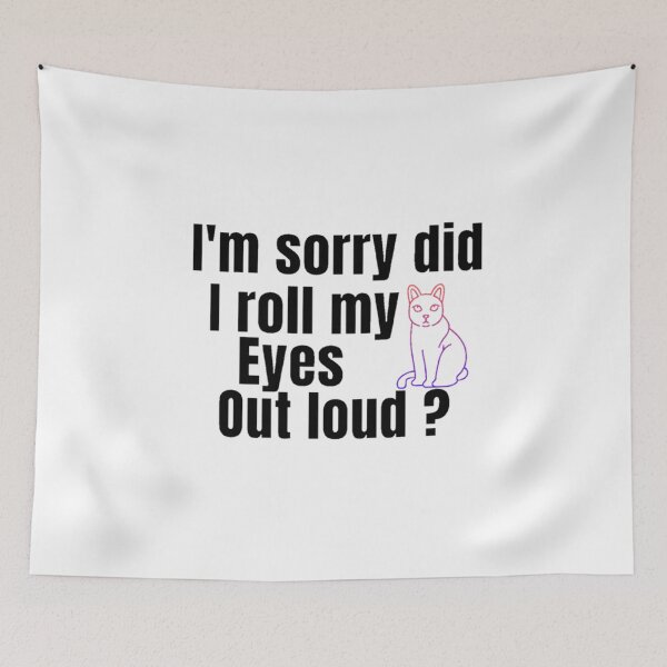 Item preview, I'm Sorry Did I Roll My Eyes Out Loud, Funny Quote, funny cat designed and sold by Special-Art1.