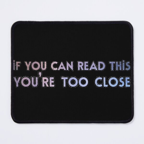 Item preview, If You Can Read This You're Too Close Text designed and sold by voidcrow.