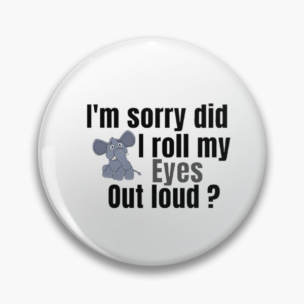 Item preview, I'm Sorry Did I Roll My Eyes Out Loud, Funny Quote, funny elephant designed and sold by Special-Art1.
