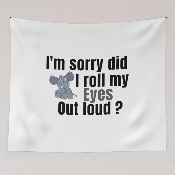 Item preview, I'm Sorry Did I Roll My Eyes Out Loud, Funny Quote, funny elephant designed and sold by Special-Art1.