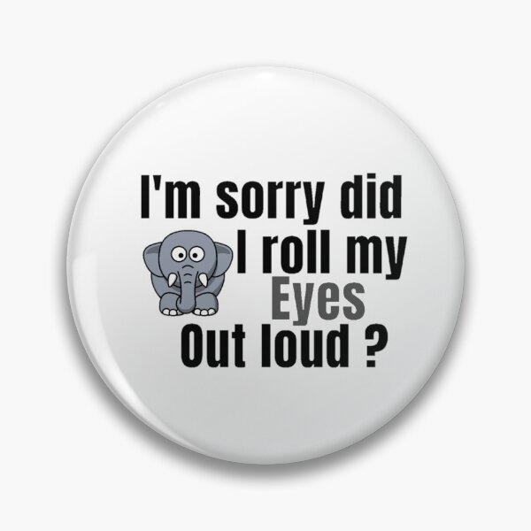 Item preview, I'm Sorry Did I Roll My Eyes Out Loud, Funny Quote, funny elephant designed and sold by Special-Art1.