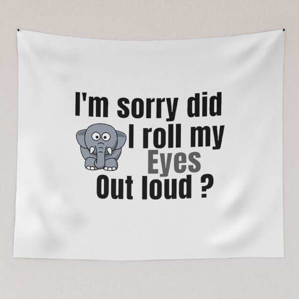 Item preview, I'm Sorry Did I Roll My Eyes Out Loud, Funny Quote, funny elephant designed and sold by Special-Art1.