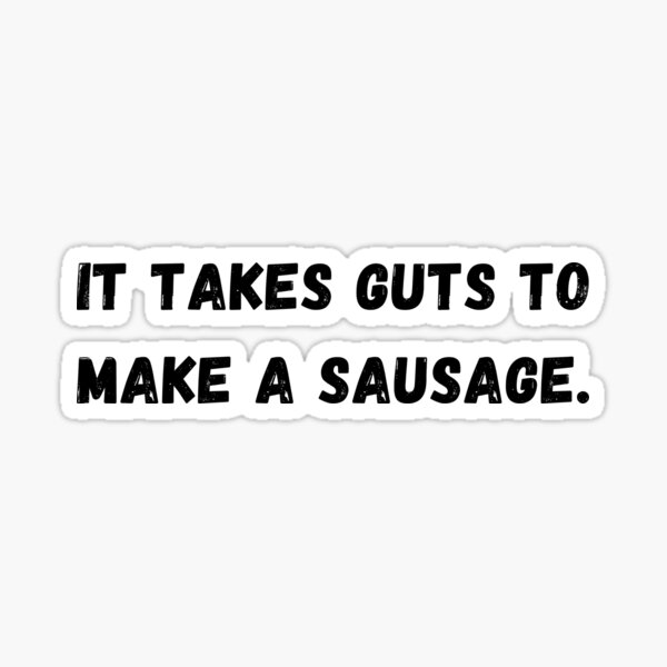 "Takes guts to make a sausage... Bad dad joke" Sticker for Sale by