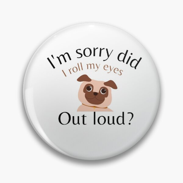 Item preview, I'm Sorry Did I Roll My Eyes Out Loud, Funny Quote, funny dog designed and sold by Special-Art1.