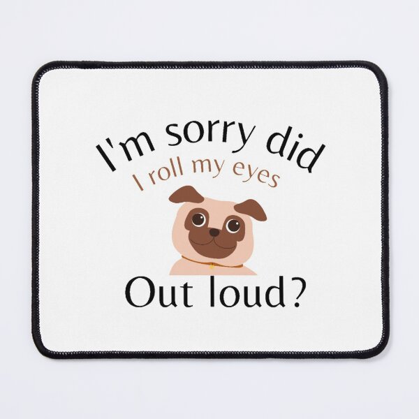 Item preview, I'm Sorry Did I Roll My Eyes Out Loud, Funny Quote, funny dog designed and sold by Special-Art1.