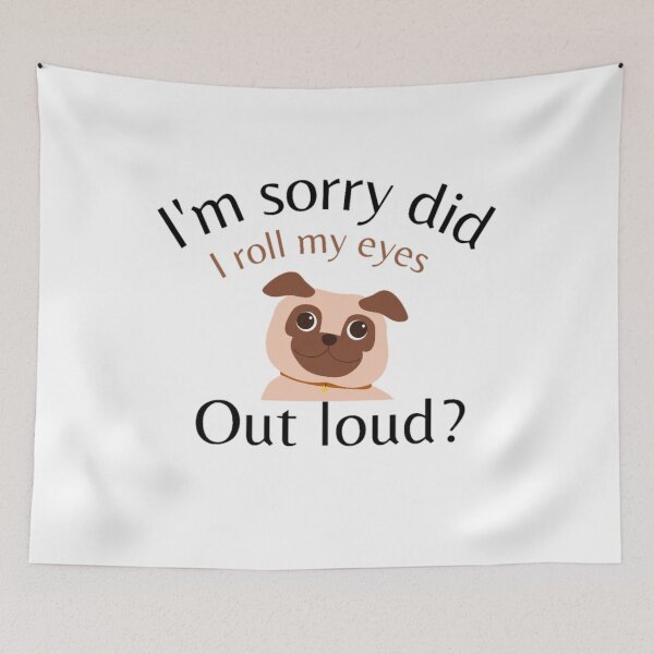 Item preview, I'm Sorry Did I Roll My Eyes Out Loud, Funny Quote, funny dog designed and sold by Special-Art1.