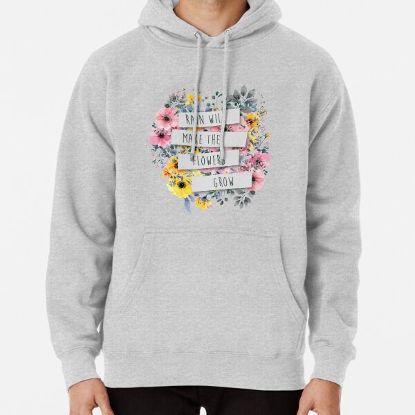 Rain Will Make The Flowers Grow (2) Pullover Hoodie
