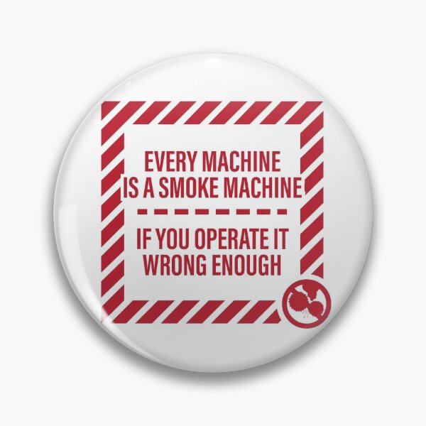 Item preview, Every Machine Is A Smoke Machine, If You Operate It Wrong Enough designed and sold by brainthought.
