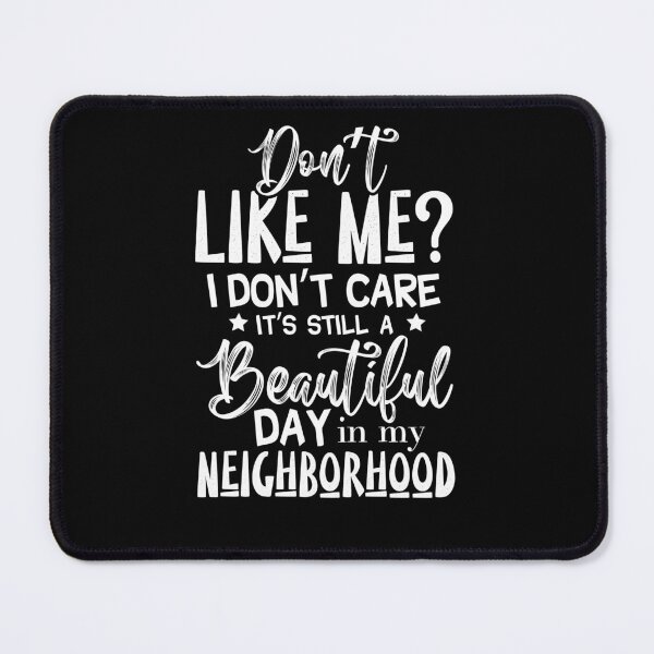 Item preview, Don't like me I don't care it's still a beautiful day in my neighborhood designed and sold by pnkpopcorn.