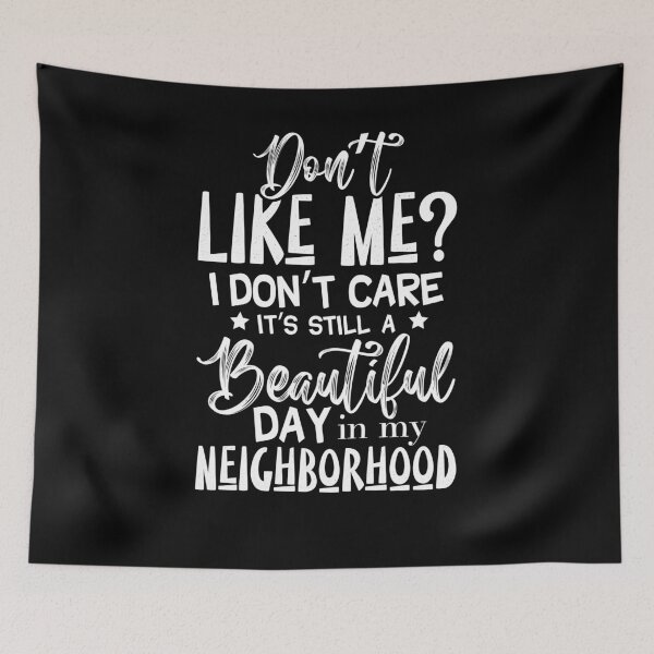 Item preview, Don't like me I don't care it's still a beautiful day in my neighborhood  designed and sold by pnkpopcorn.