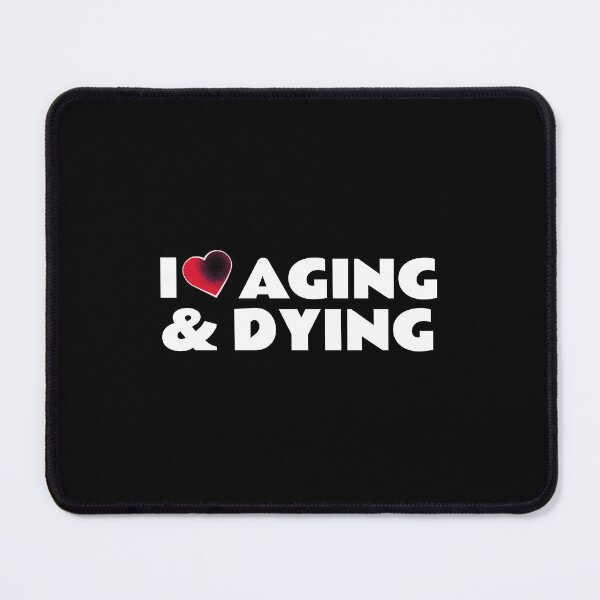 Item preview, I Love Aging and Dying Gift designed and sold by Studio TANFF.