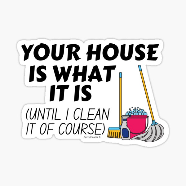Item preview, Your House is What it is Funny Cleaning Lady Housekeeper designed and sold by SavvyCleaner.