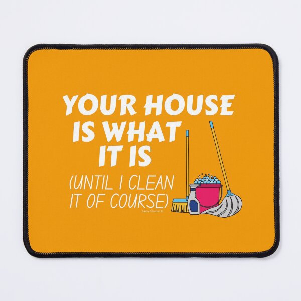 Item preview, Your House is What it is Funny Cleaning Lady Housekeeper designed and sold by SavvyCleaner.