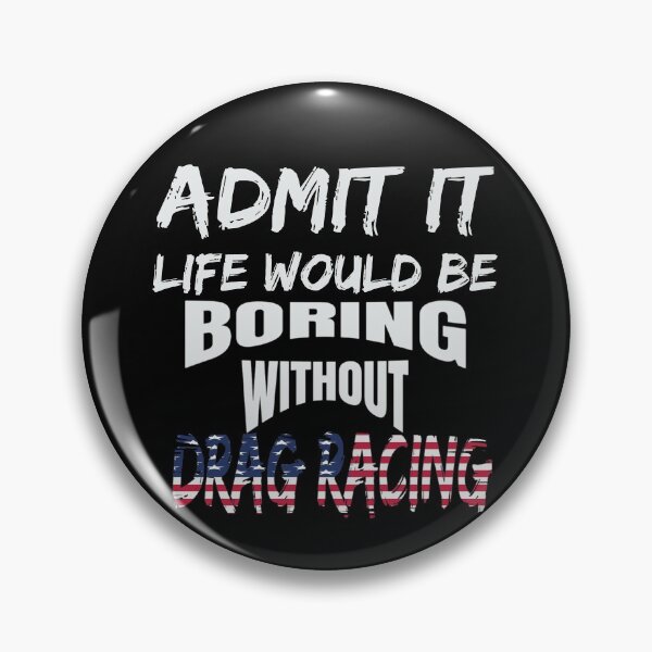 Item preview, Admit It Life Would Be Boring Without Drag Racing Funny Racing Without Me American Flag USA designed and sold by CarantinedChaos.