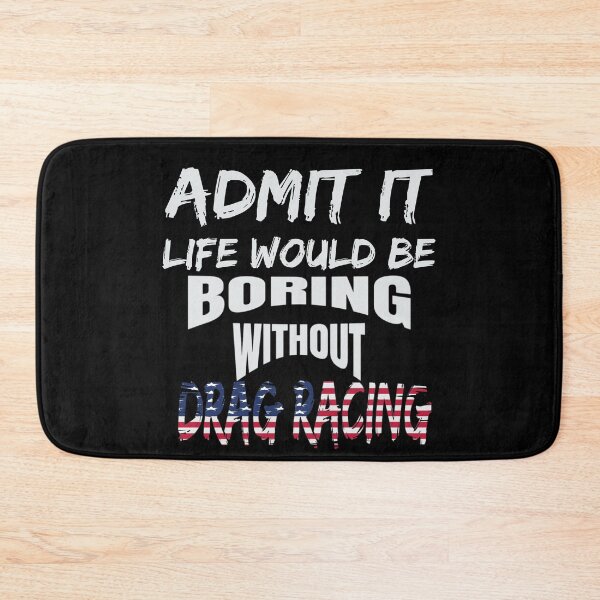 Item preview, Admit It Life Would Be Boring Without Drag Racing Funny Racing Without Me American Flag USA designed and sold by CarantinedChaos.