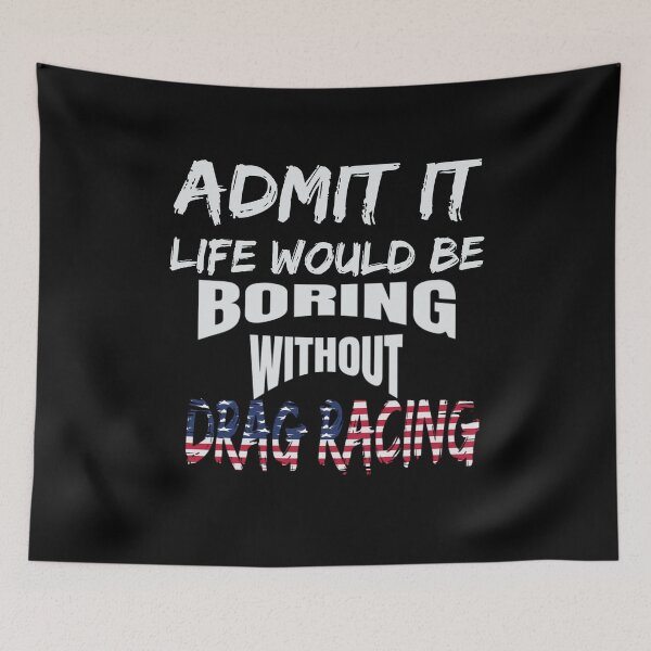 Item preview, Admit It Life Would Be Boring Without Drag Racing Funny Racing Without Me American Flag USA designed and sold by CarantinedChaos.