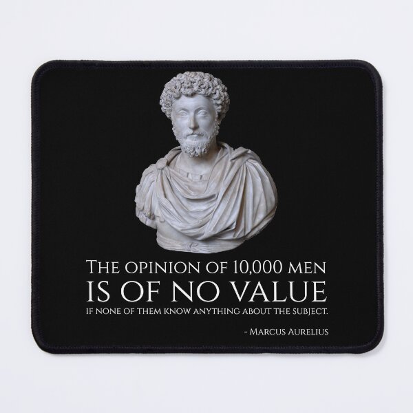 Item preview, The opinion of 10,000 men is of no value if none of them know anything about the subject. - Marcus Aurelius designed and sold by Styrman.