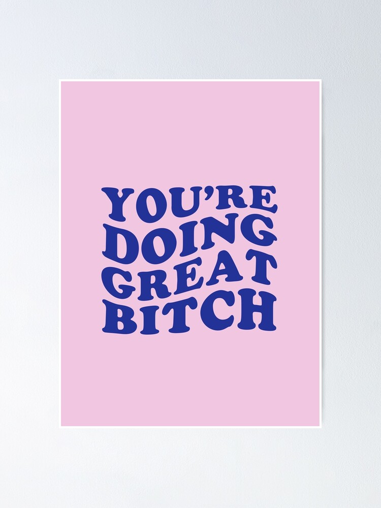 Youre Doing Great Bitch Feminist Motivational Quotes Quote Sticker Saying Poster By