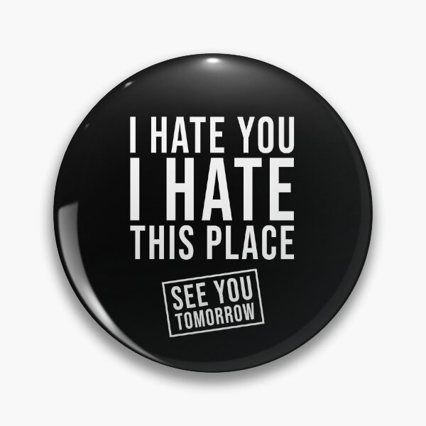 Item preview, I hate you I hate this place See you tomorrow designed and sold by DuaneGarrett.