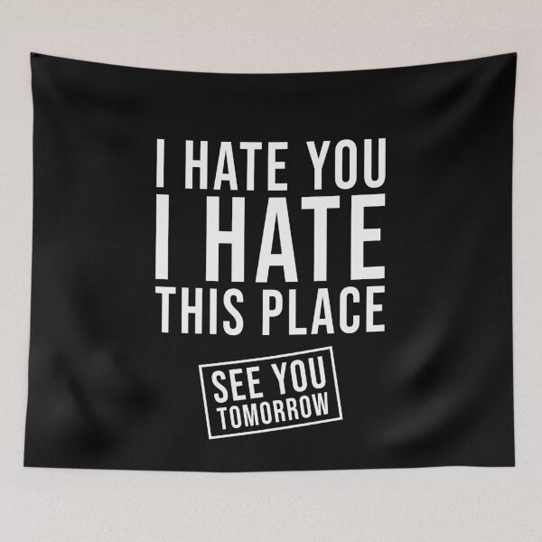 Item preview, I hate you I hate this place See you tomorrow designed and sold by DuaneGarrett.