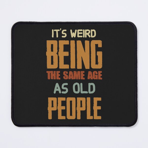 Item preview, It's Weird Being The Same Age As Old People Retro Sarcastic designed and sold by Jake Knifer.