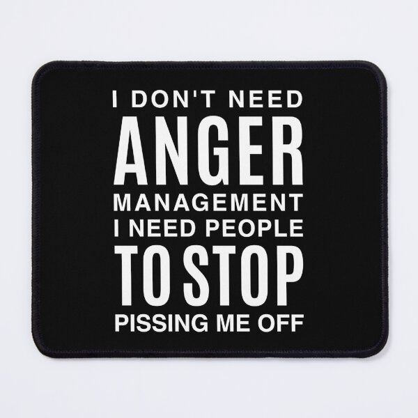 Item preview, I Don't Need Anger Management I Need People To Stop Pissing Me Off designed and sold by T-shirt For You.