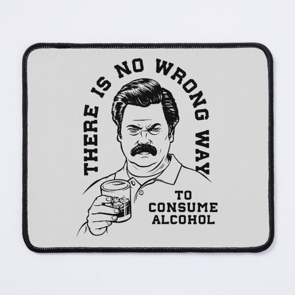 Item preview, Ron Swanson There is no wrong way to consume alcohol designed and sold by Stayfrostybro.