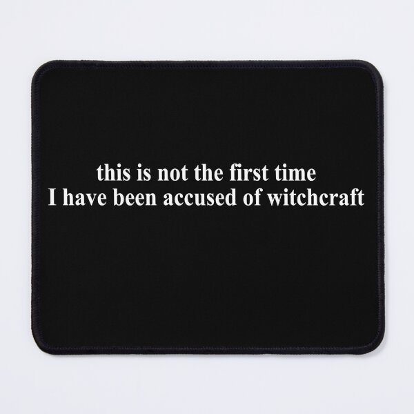 Item preview, This is not the first time I have been accused of witchcraft designed and sold by DuaneGarrett.