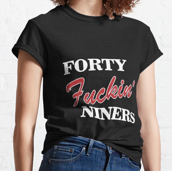 San Francisco 49ers Football T Shirt - Forty Fuckin' Niners Pin