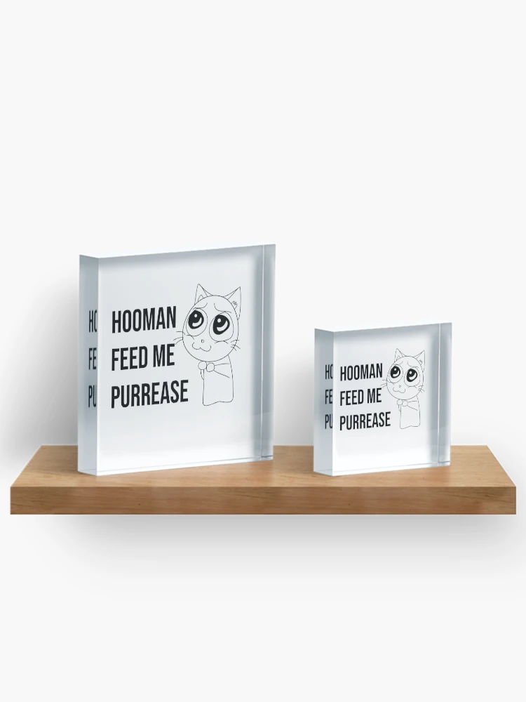 Thumbnail 3 of 5, Acrylic Block, Hooman feed me purrease funny cat designed and sold by Experience21.