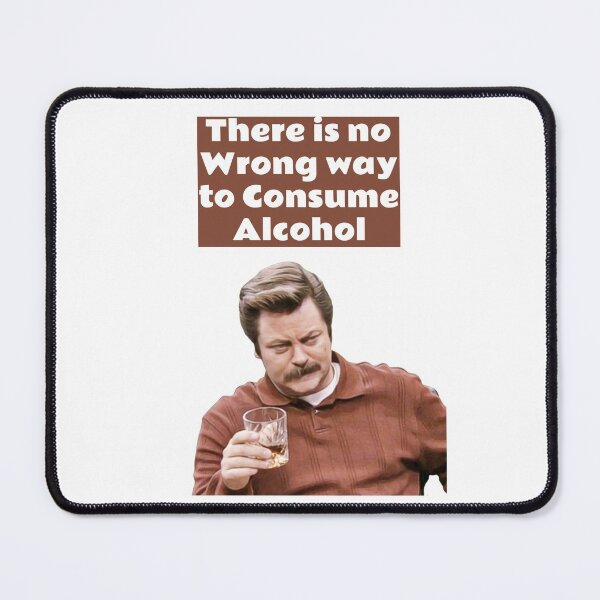 Item preview, Ron Swanson Parks and Rec - there is no wrong way to consume alcohol designed and sold by avit1.