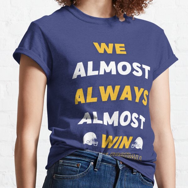 We Almost Always Almost Win T-Shirt