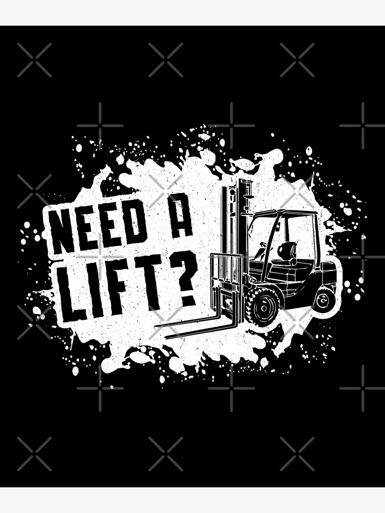"Forklift Operator Need A Lift Forklift Driver" Poster for Sale by