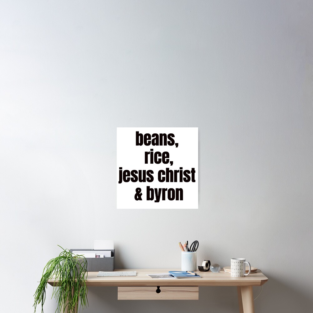 "Joe Byron Beans Rice Jesus Christ and Byron" Poster for Sale by