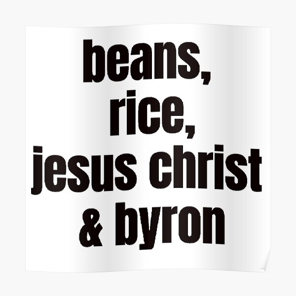 "Joe Byron Beans Rice Jesus Christ and Byron" Poster for Sale by
