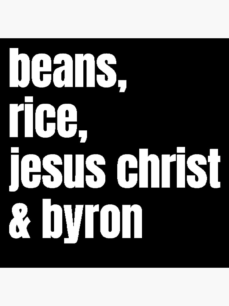"Joe Byron Beans Rice Jesus Christ and Byron" Poster by