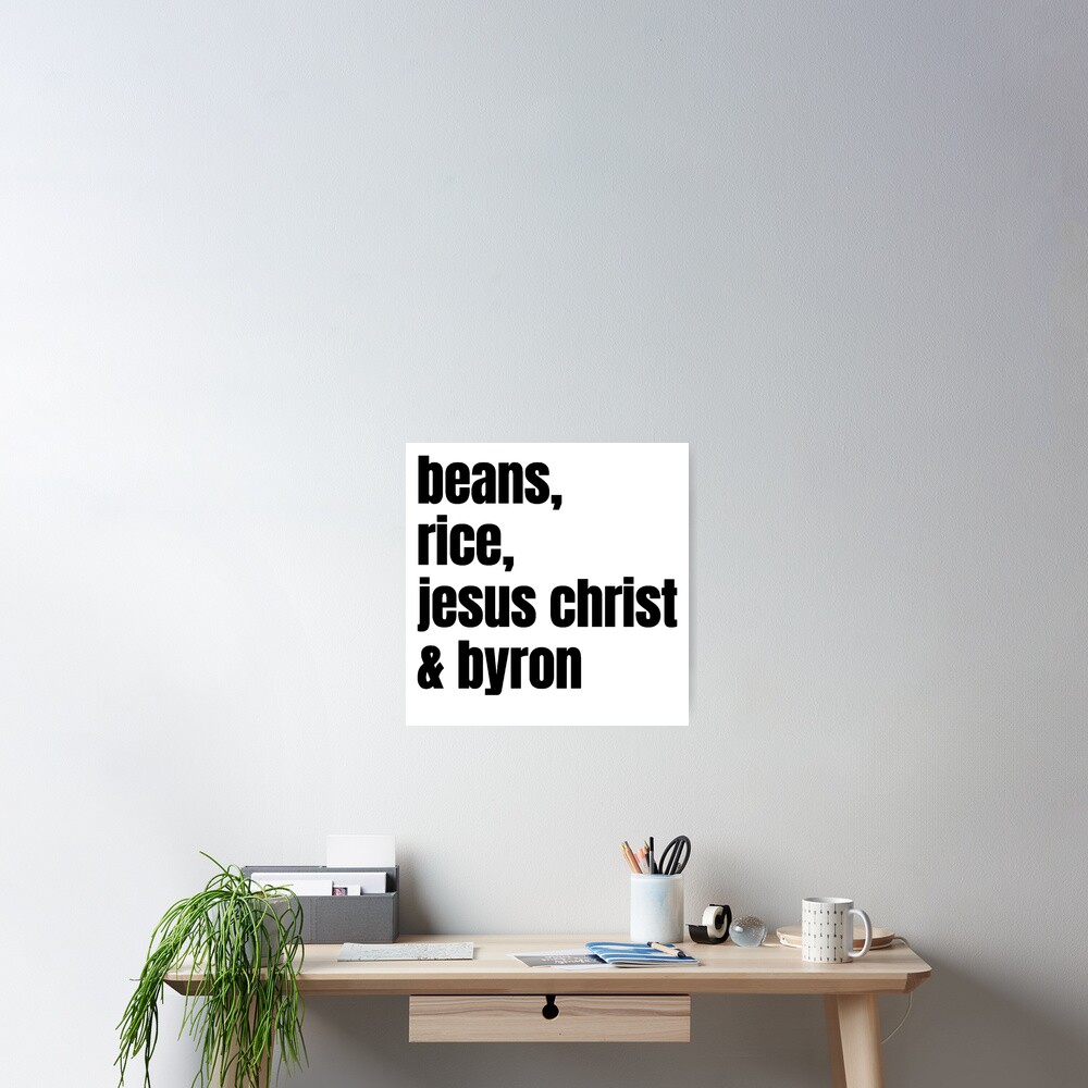 "Joe Byron Beans Rice Jesus Christ and Byron" Poster by
