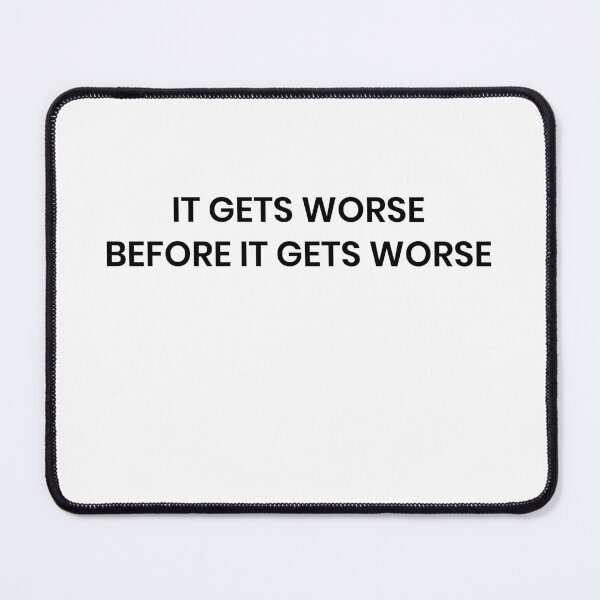 Item preview, It's Gonna Get Worse designed and sold by Castle Of Dreams.