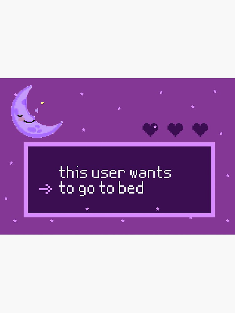 this-user-wants-to-go-to-bed-sticker-for-sale-by-bellabeauxpeep