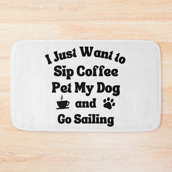 Item preview, Sip coffee, pet my dog and go sailing designed and sold by TheGreenGoat.