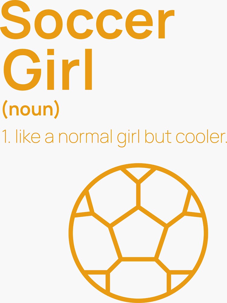 "Funny soccer girl definition, just like a normal girl, just a lot