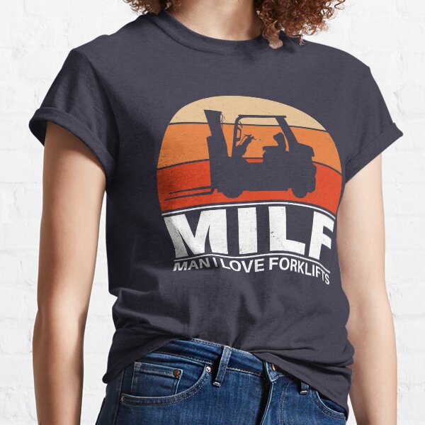 Milf Man I love Forklifts Classic T-Shirt