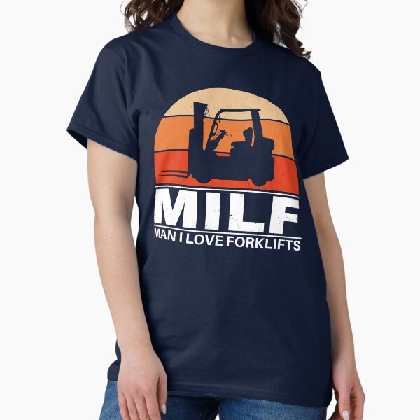 Milf Man I love Forklifts Classic T-Shirt