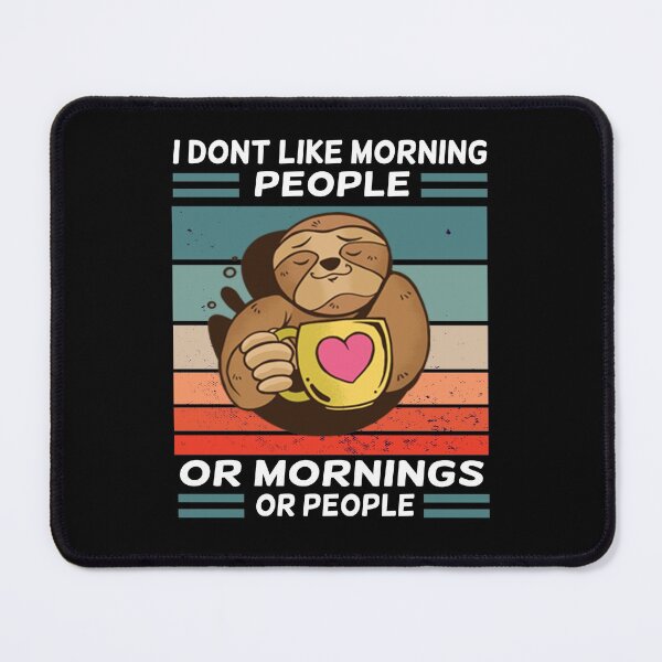 Item preview, I Don't Like Morning People Or Mornings Or People sloth designed and sold by solimangomaa.